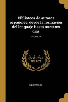 biblioteca de autores espaoles, desde la formacion del lenguaje hasta nuestros dias; volume 54-9780274471225