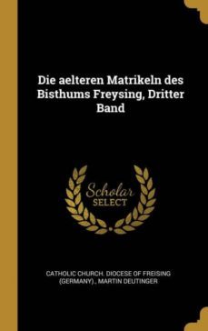 die aelteren matrikeln des bisthums freysing dritter band-9780274884025