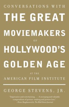 conversations with the great moviemakers of hollywood's golden age at the american film institute (ebook)-george jr. stevens-9780307518125