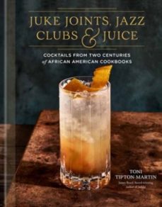 juke joints, jazz clubs, and juice: a cocktail recipe book-toni tipton martin-9780593233825