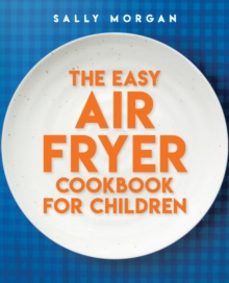 the easy air fryer cookbook for children-sally morgan-9780702342325
