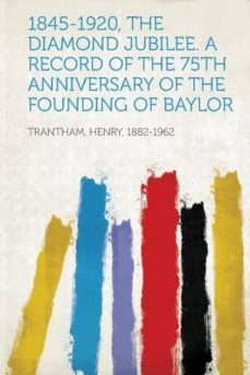 18451920 the diamond jubilee a record of the 75th anniversary of the founding of baylor-9781313555425