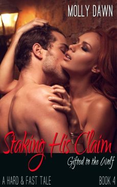 staking his claim - gifted to the wolf: book four - a hard &amp; fast tale-molly dawn-9781370588725