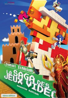 la saga des jeux video - 6ème edition (ebook)-daniel ichbiah-9781370836925