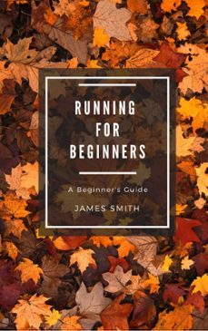 running for beginners (ebook)-james smith-9781386098225