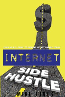 internet side hustle: your no b.s. guide to making money online today (ebook)-mike jones-9781393610625