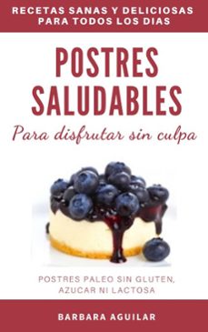 postres saludables para disfrutar sin culpa. postres paleo sin gluten, azucar ni lactosa (ebook)-barbara aguilar-9781393632825