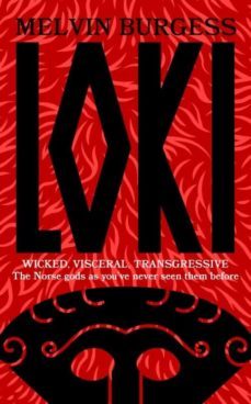 loki : wicked, visceral, transgressive: norse gods as you ve neve r seen them before-melvin burgess-9781399701525