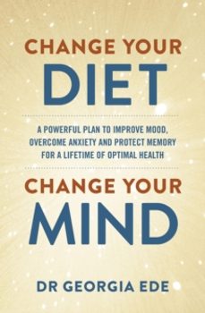 change your diet, change your mind-dr georgia ede-9781399709125