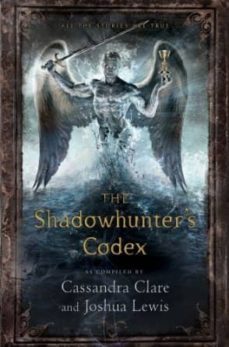 the shadowhunter s codex: being a record of the ways and laws of the nephilim, the chosen of the angel raziel (27th ed.)-cassandra clare-joshua lewis-9781442416925