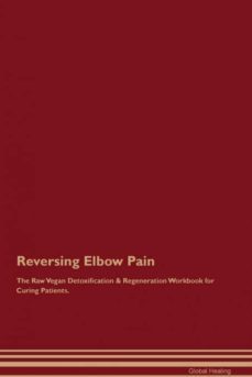 reversing elbow pain the raw vegan detoxification  regeneration workbook for curing patients-9781526999825