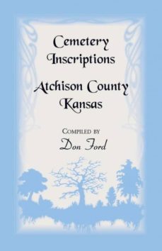 cemetery inscriptions atchison county kansas-9781556130625