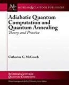 adiabatic quantum computation and quantum annealing: theory and practice-catherine c. mcgeoch-9781627055925