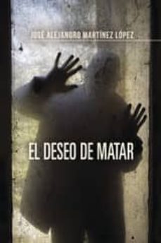 el deseo de matar (ebook)-jose alejandro martinez lopez-9781629345925