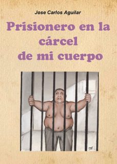 prisionero en la cárcel de mi cuerpo (ebook)-jose carlos aguilar-9781629348025