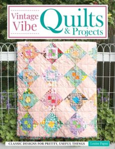 vintage vibe quilts and projects (ebook)-louise papas-9781637413425