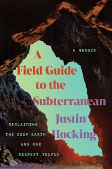 a field guide to the subterranean (ebook)-justin hocking-9781640097025