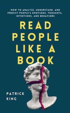 read people like a book: how to analyze, understand, and predict people s emotions, thoughts, intentions, and behaviors-patrick king-9781647432225