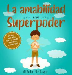 la amabilidad es mi superpoder: un libro para niños sobre la empatia, el cariño y la solidaridad (spanish edition)-alicia ortego-9781735974125