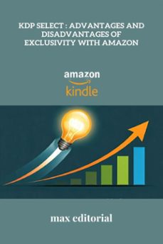 kdp select : advantages and disadvantages of exclusivity with amazon (ebook)-9781779741325