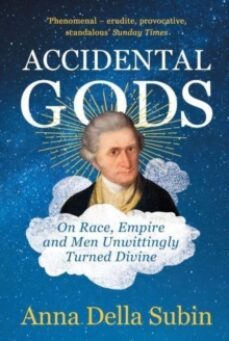 accidental gods : on race, empire and men unwittingly turned divi ne-9781783785025