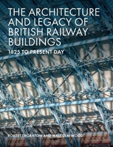 the architecture and legacy of british railway buildings (ebook)-robert thornton-malcolm wood-9781785007125