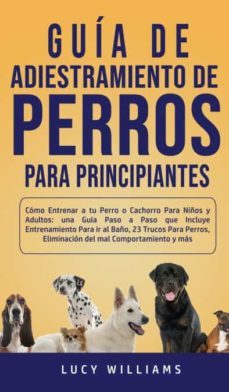 GUÍA DE ADIESTRAMIENTO DE PERROS PARA PRINCIPIANTES | LUCY ...