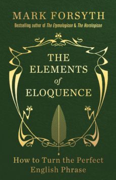 the elements of eloquence (ebook)-mark forsyth-9781848316225