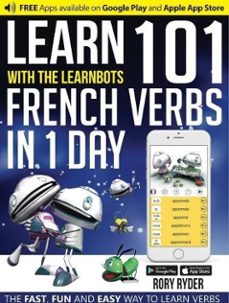 learn 101 french verbs in 1 day: with the learnbots-9781908869425