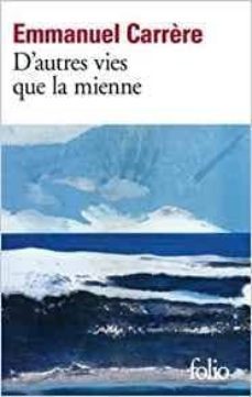 d autres vies que la mienne-emmanuel carrere-9782072722325