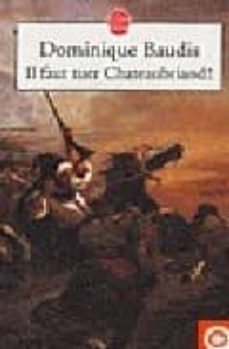 il faut tuer chateaubriand! (suivi de itineraire de paris a jerus alem)-dominique baudis-9782253112525