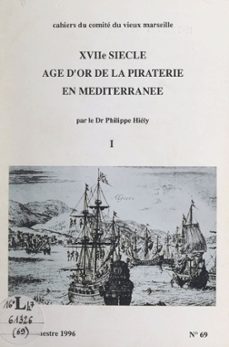 xviie siècle, âge d'or de la piraterie en méditerranée (1)-philippe hiély-9782307153825