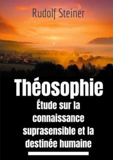 theosophie, etude sur la connaissance suprasensible et la destinee humaine (ebook)-rudolf steiner-9782322249725