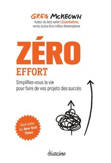 zero effort - simplifiez-vous la vie pour faire de vos projets des succès (ebook)-greg mckeown-9782354566425