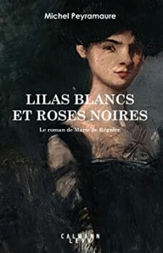lilas blancs et roses noirs: le roman de marie de regnier-9782702187425