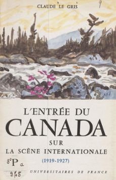 l'entree du canada sur la scène internationale, 1919-1927 (ebook)-claude le gris-9782705955625