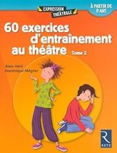 60 exercices d entrainement au theatre. vol. 2-alain heril-9782725624525