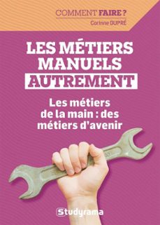 les métiers manuels autrement - les métiers de la main : des métiers d'avenir (ebook)-9782759059225