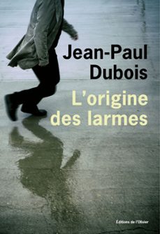 l'origine des larmes-jean paul dubois-9782823620825