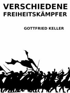verschiedene freiheitskampfer (ebook)-gottfried keller-9783756224425