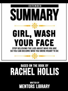 extended summary of girl, wash your face: stop believing the lies about who you are so you can become who you were meant to be  based on the book by rachel hollis (ebook)-rachel hollis-9783965446625