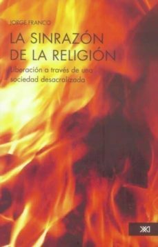 la sinrazon de la religion: liberacion a traves de una sociedad d esacralizada-howard means-9786070301025