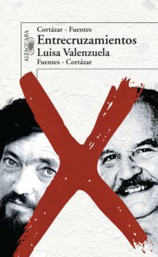 entrecruzamientos. cortazar-fuentes. fuentes-cortazar (ebook)-luisa valenzuela-9786071133625