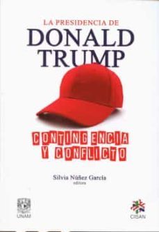 la presidencia de donald trump: contingencia y conflicto-silvia nuñez garcia-9786073007825
