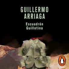 escuadrón guillotina-guillermo arriaga-9786073815925