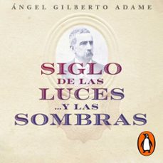 siglo de las lucesy las sombras (audiolibro)-angel gilberto adame-9786073829625