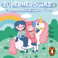 domadoras de unicornios (superheroínas 3) (audiolibro)-amaranta leyva-9786073839525