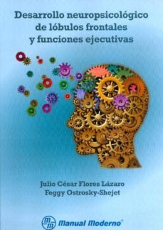 desarrollo neuropsicologico de lobulos frontales y funciones ejec utivas-julio cesar flores lazaro-9786074482225