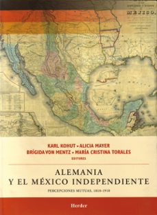 alemania y el mexico independiente: percepciones mutuas, 1810-191 0-9786077727125