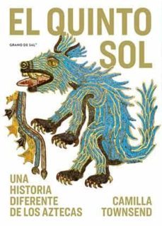 el quinto sol: una historia diferente de los aztecas-camilla townsend-9786079909925